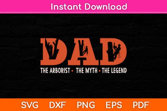 Dad Arborist Myth Legend Funny Graphics for Crafts