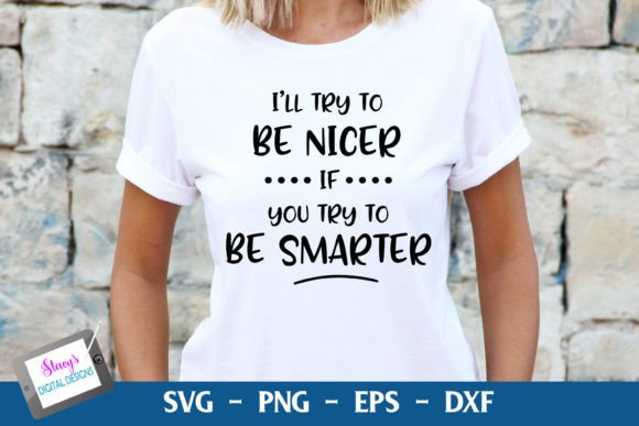 Funny Quote I ll Try to Be Nicer... SVG Graphics for Crafts