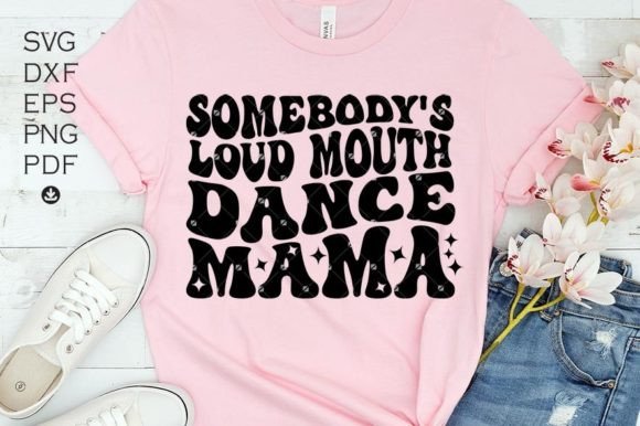 Graphic for Crafts: Somebody’s Loud Mouth Dance Mama Svg