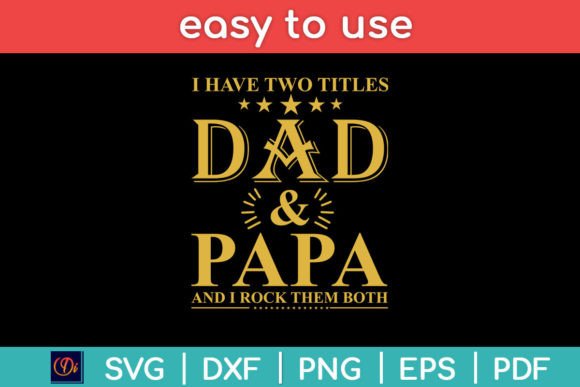 I Have Two Titles Dad and Papa Funny Graphics for Crafts