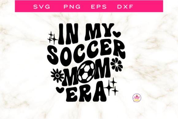 In My Soccer Mom Era Graphics for Crafts