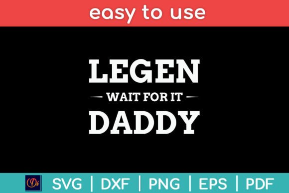 Legen Wait for It Daddy Funny Father’s Graphics for Crafts