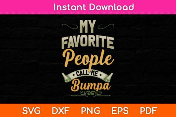 My Favorite People Call Me Bumpa Funny Graphics for Crafts