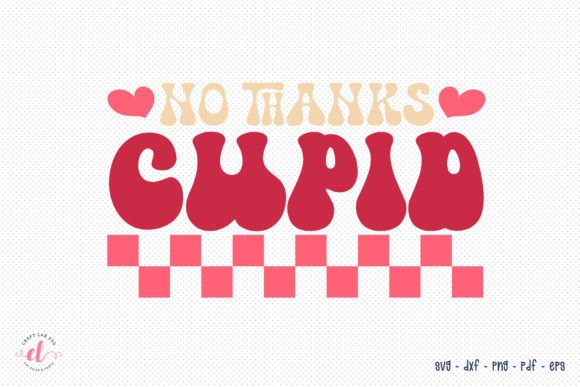 No Thanks Cupid - Funny Retro Valentine Graphics for Crafts