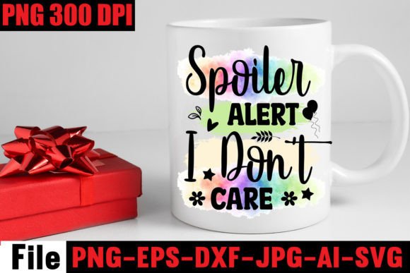 Spoiler Alert I Don’t Care Sublimation Graphics for Crafts