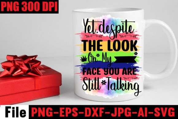 Yet.despite the Look on My Face You Are Graphics for Crafts