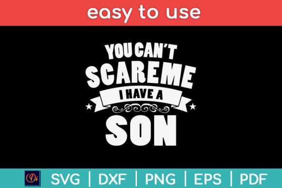 You Can t Scare Me I Have a Son Funny Graphics for Crafts